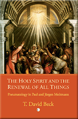 The Holy Spirit and the Renewal of All Things: Pneumatology in Paul and Jurgen Moltmann