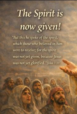 The Spirit is Now Given (John 7:39)
