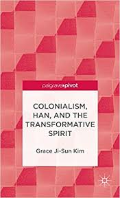 Colonialism, Han, and the Transformative Spirit