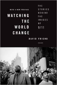 Watching the World Change: The Stories Behind the Images of 9/11