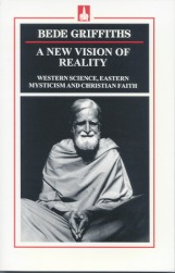 Bede Griffiths, A New Vision of Reality (Western Science, Eastern Mysticism and Christian Faith)