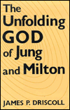 The unfolding God of Jung and Milton, James P. Driscoll