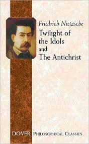 Friedrich Nietzsche, Twilight of the Idols/The Anti-Christ